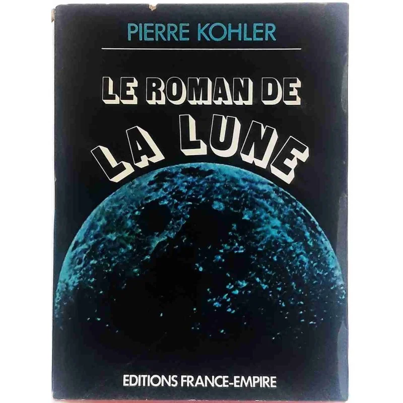 Le Roman de la lune, par Pierre Kohler, Éditions France Empire 1973