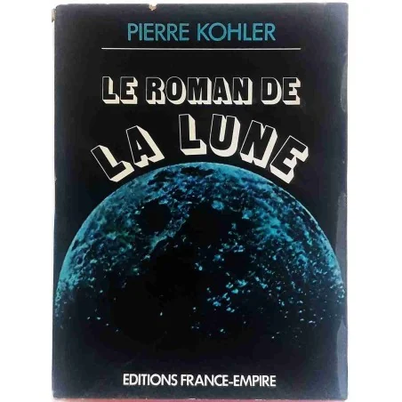 Le Roman de la lune, par Pierre Kohler, Éditions France Empire 1973