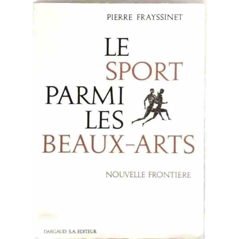 Le Sport parmi les beaux-Arts Nouvelle frontière, par Pierre Frayssinet, Dargaud éditeur. 1968