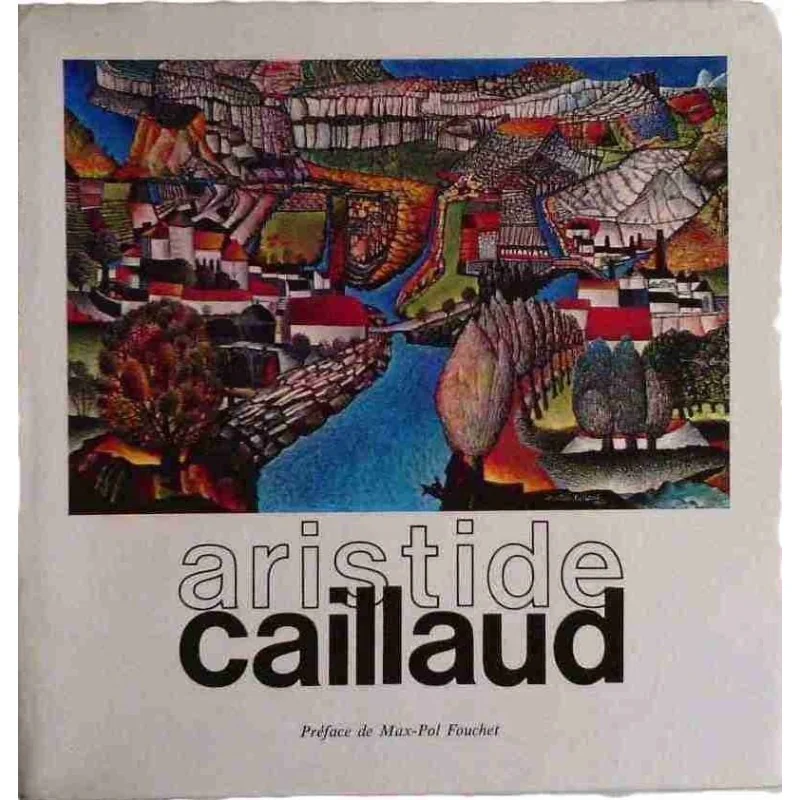 Aristide Caillaud, préface de Max-Pol Fouchet, Arts Contacts et Beno d’Incelli, 1973