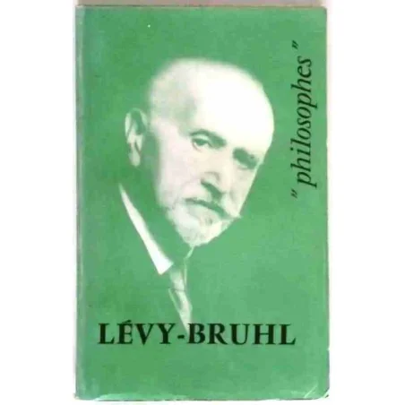 Lucien Lévy-Bruhl sa vie, son œuvre, par Jean Cazeneuve, PUF. 1963