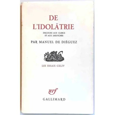 De l’idolâtrie, par Manuel de Diéguez, Gallimard. 1969