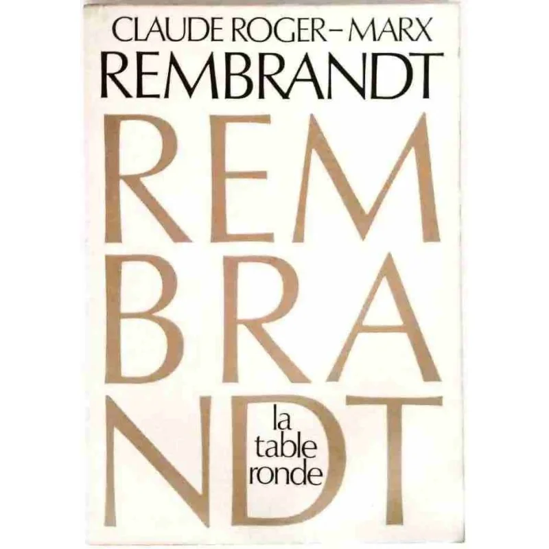 Rembrandt, par Claude Roger-Marx, La Table Ronde. 1972