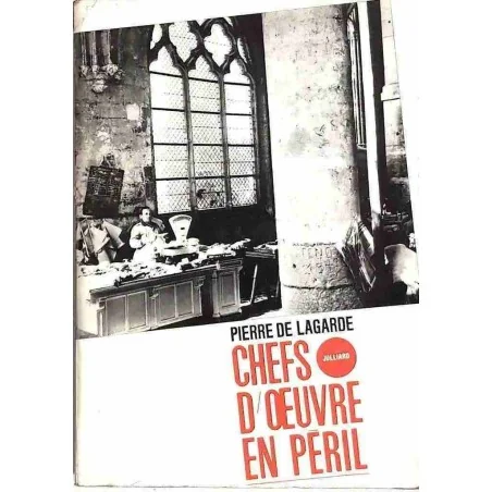 Chefs-d’œuvre en péril, par Pierre de Lagarde, Julliard 1964
