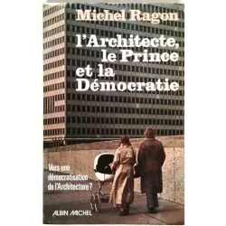 L’Architecte le Prince de la Démocratie, par Michel Ragon, Albin Michel. 1977