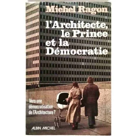 L’Architecte le Prince de la Démocratie, par Michel Ragon, Albin Michel