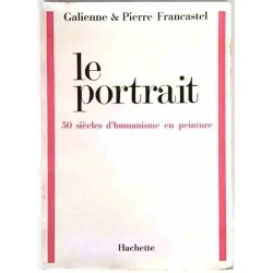 Le Portrait 50 siècles d’humanisme en peinture, par Galienne et Pierre Francastel, Hachette 1969