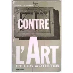 Contre l’Art et les artistes, par Jean Gimpel, Seuil 1968