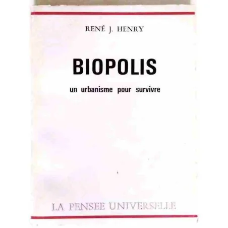 Biopolis un urbanisme pour survivre, par René J. Henry, La Pensée Universelle