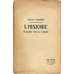 L’histoire éclairée par la clinique, du docteur Cabanès, Albin Michel