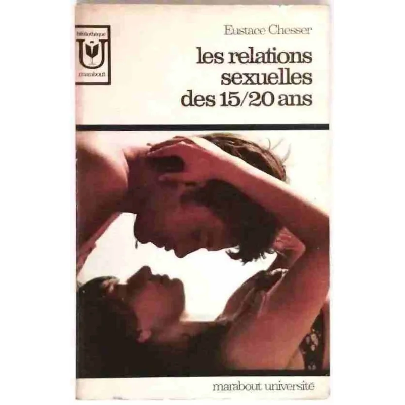 Les Relations sexuelles des 15/20 ans, par Eustace Chesser, Marabout université 1969