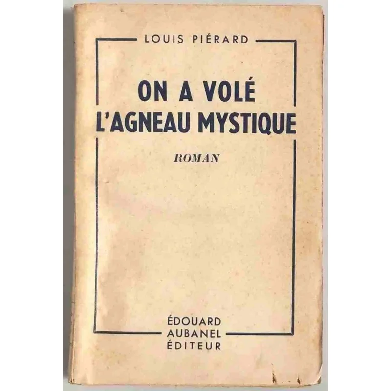 On a volé l’agneau mystique, par Louis Piérard, Aubanel éditeur 1943