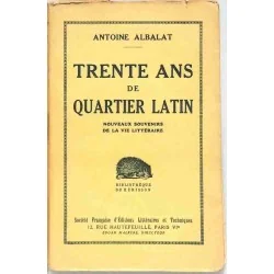 Trente ans de Quartier Latin, par Antoine Albalat, Société Française d’Éditions littéraires et techniques 1930