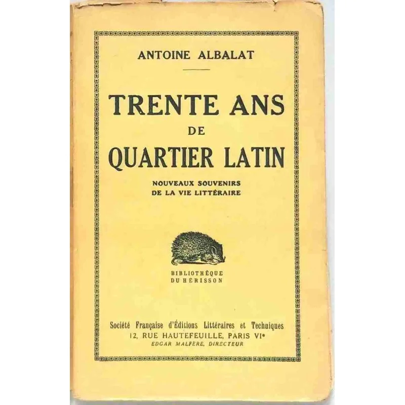 Trente ans de Quartier Latin, par Antoine Albalat, Société Française d’Éditions littéraires et techniques 1930