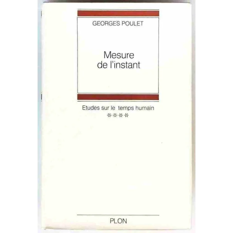 Mesure de l’instant Étude sur le temps humain tome 4, par Georges Poulet, Librairie Plon 1968