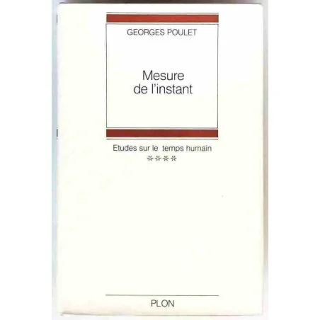 Mesure de l’instant Étude sur le temps humain tome 4, par Georges Poulet, Librairie Plon 1968