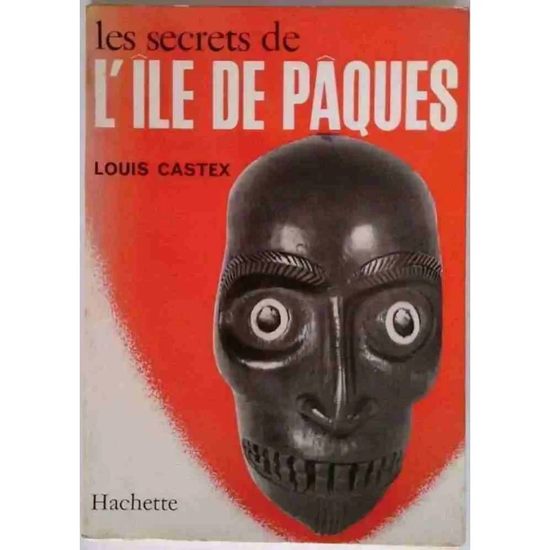 Les Secrets de l’Île de Pâques, par Louis Castex, Hachette