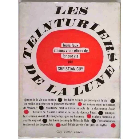 Les Teinturiers de la lune :  Leurs faux et leurs vrais élixir de longue vie, par Christian Guy, Guy Victor éditeur 1964
