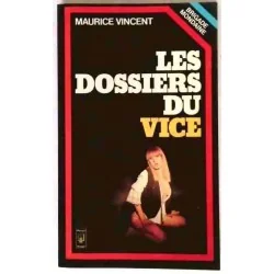 Les Dossiers du vice, par Maurice Vincent, Presses de la Cité 1977