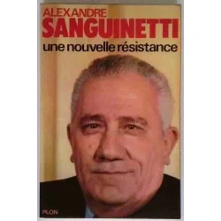 Une nouvelle résistance, par Alexandre Sanguinetti, librairie Plon 1976