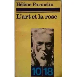 L’Art et la rose , par Hélène Parmelin,10/18