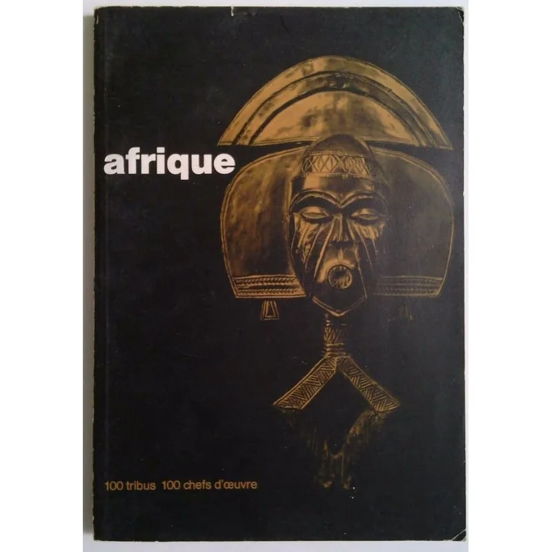 Afrique : cent tribus – cent chefs-d’oeuvre, collectif, Musée des Arts Décoratifs-Palais du Louvre.