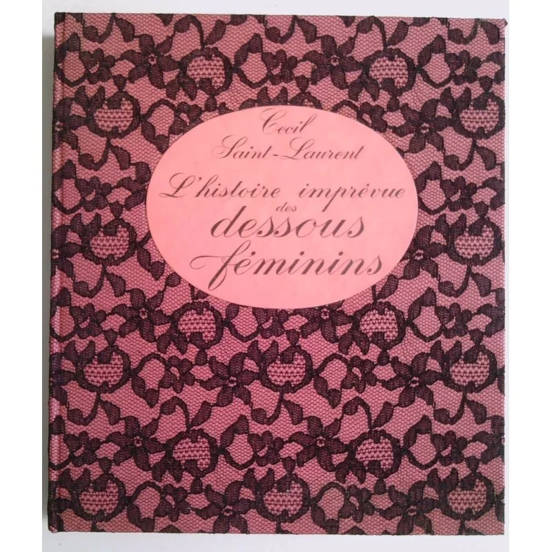 L’Histoire imprévue des dessous féminins, par Cécil Saint-Laurent, Solar.