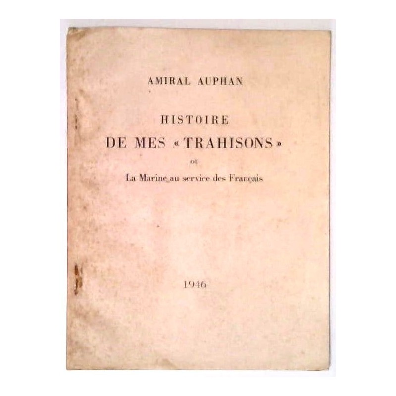 Histoire de mes « trahisons » ou la Marine au service des Français, par Amiral Auphan