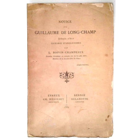 Notice sur Guillaume de Long-Champ évêque d’Ely vice-roi d’Angleterre , par L. Boivin Champeaux, Evreux Ch. Hérissey