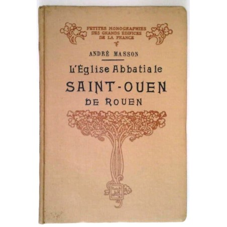 L’Église abbatiale Saint-Ouen de Rouen, par André Masson, Henri Laurens éditeur.