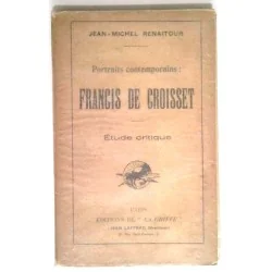 Francis de Croisset, étude critique, par Jean-Michel Renaitour, Editions de la Griffe.