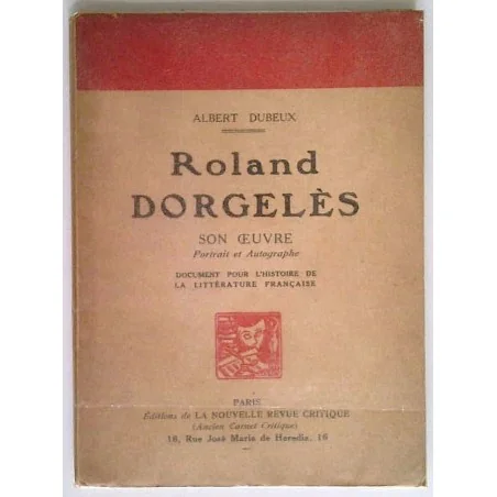 Roland Dorgelès son œuvre Portrait et autographes, par Albert Dubreux, Éditions de la nouvelle revue critique.