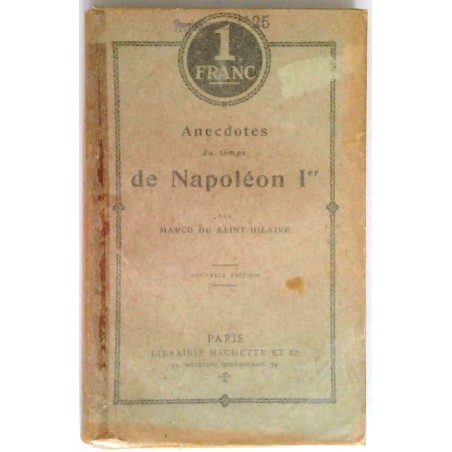 Anecdotes du temps de Napoléon Premier , par Marco de Saint-Hilaire, Hachette.