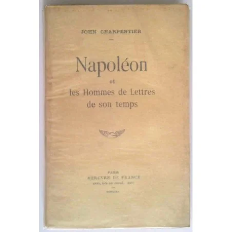 Napoléon et les hommes de lettres de son temps, par John Charpentier, Mercure de France