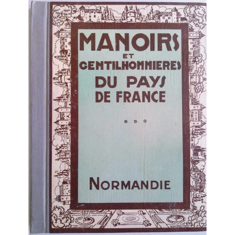Manoirs et gentilhommières du pays de France, La Normandie, par Joseph Gauthier, Ch. Massin éditeur.