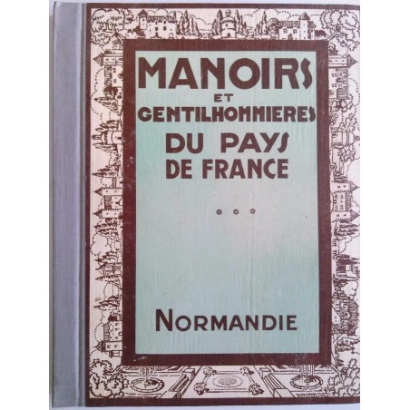 Manoirs et gentilhommières du pays de France, La Normandie, par Joseph Gauthier, Ch. Massin éditeur.