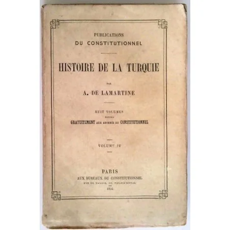 Histoire de la Turquie, tome 4, par A. de Lamartine, Librairie du Constitutionnel.