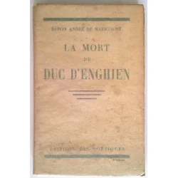 La Mort du duc d’Enghien, par le baron André de Maricourt, Éditions des portiques.