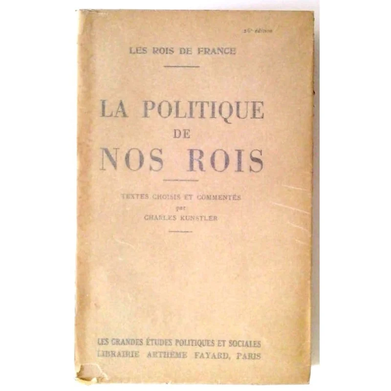 La Politique de nos rois, par Charles Kunstler, Librairie Arthème Fayard.