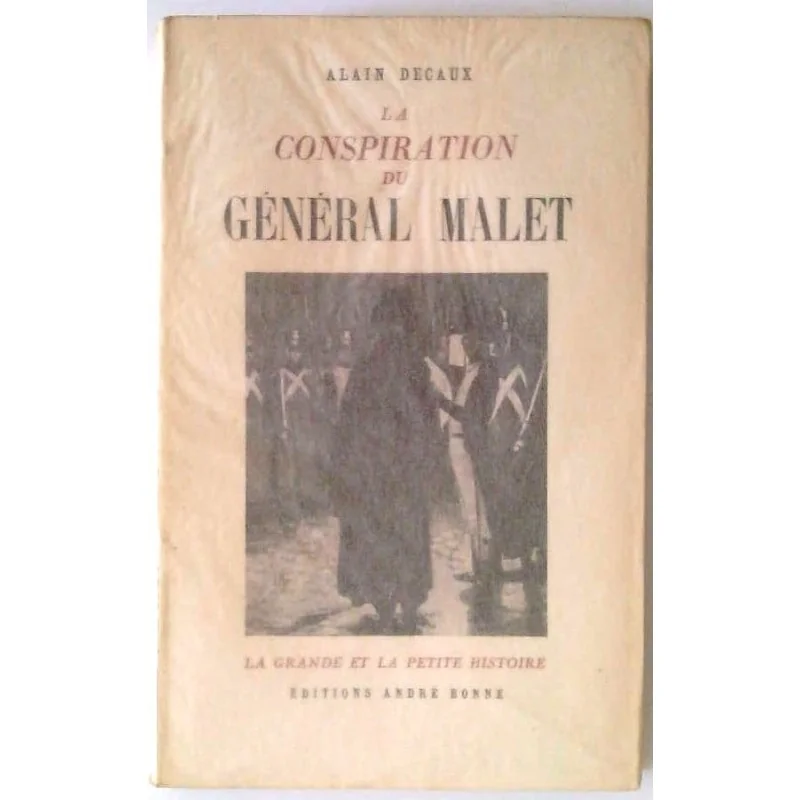La Conspiration du Général Malet, par Alain Decaux, Éditions André Bonne.