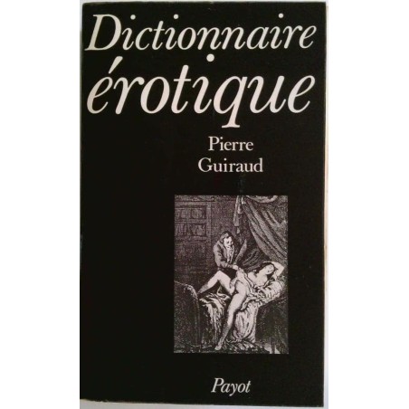 Dictionnaire érotique, par Pierre Guiraud, Payot.