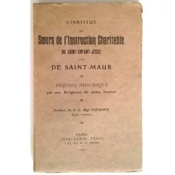 L’Institut des sœurs de l’instruction charitable du saint-enfant-Jésus dites de Saint Maur, préface de S G Mgr Touchet, Téqui.