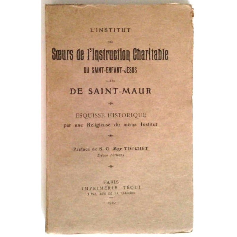 L’Institut des sœurs de l’instruction charitable du saint-enfant-Jésus dites de Saint Maur, préface de S G Mgr Touchet, Téqui.