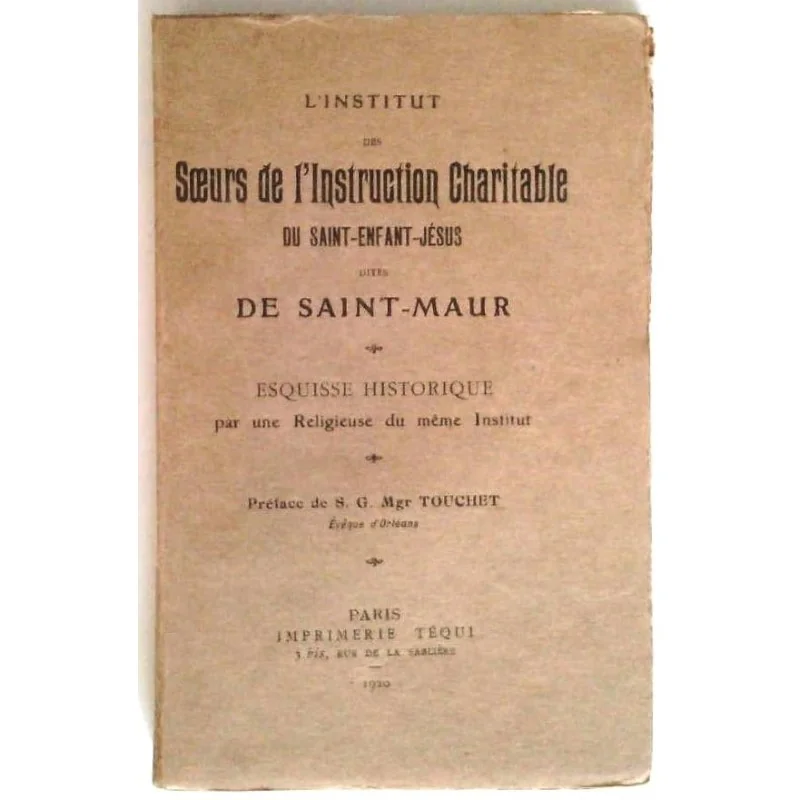 L’Institut des sœurs de l’instruction charitable du saint-enfant-Jésus dites de Saint Maur, préface de S G Mgr Touchet, Téqui.