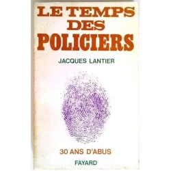 Le Temps des policiers trente ans d’abus, par Jacques Lantier, Fayard.