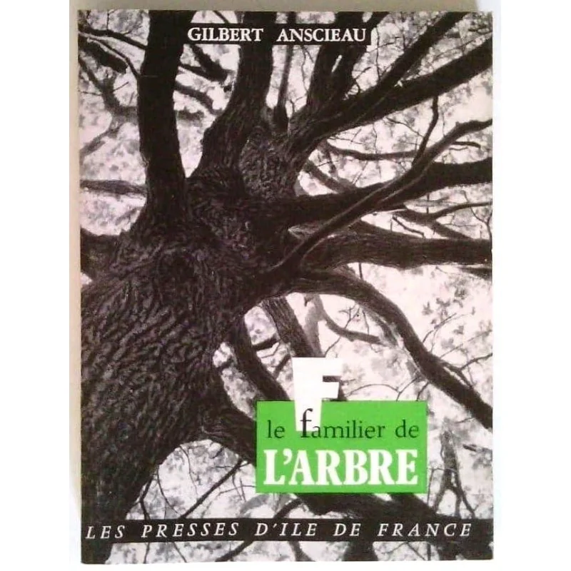 Le Familier de l’arbre, par Gilbert Anscieau, Les Presses d’Île de France.