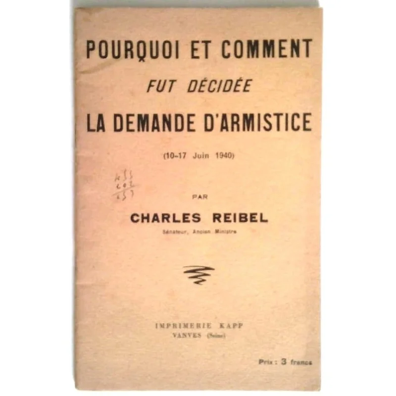 Pourquoi et comment fut décidée la demande d’armistice, par Charles Reibel, Imprimerie Kapp.