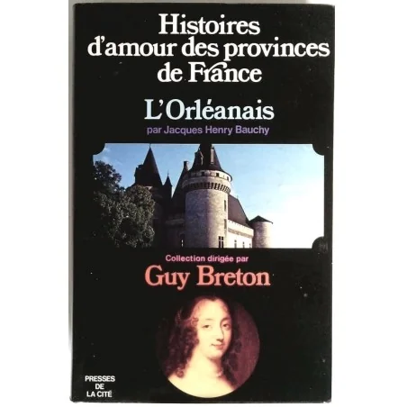 Histoires d’amour des provinces de France : l’Orléanais, par Jacques Henry Bauchy, Presses de la Cité.