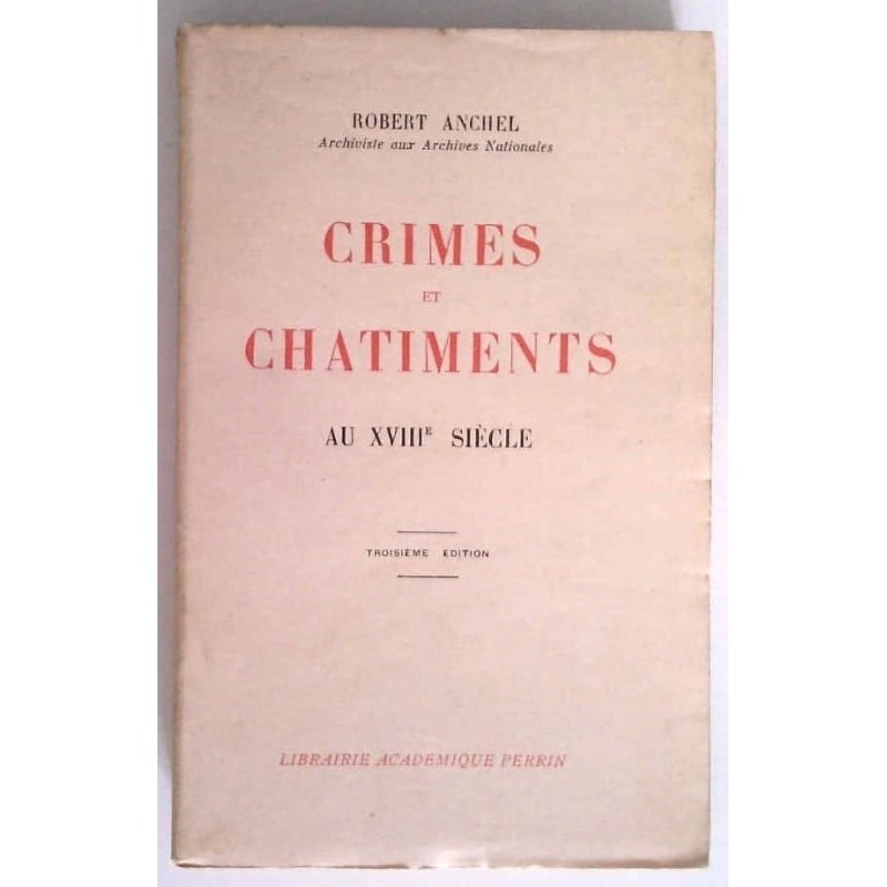 Crimes et châtiments au XVIIIe siècle, par Robert Anchel, Librairie Académique Perrin.