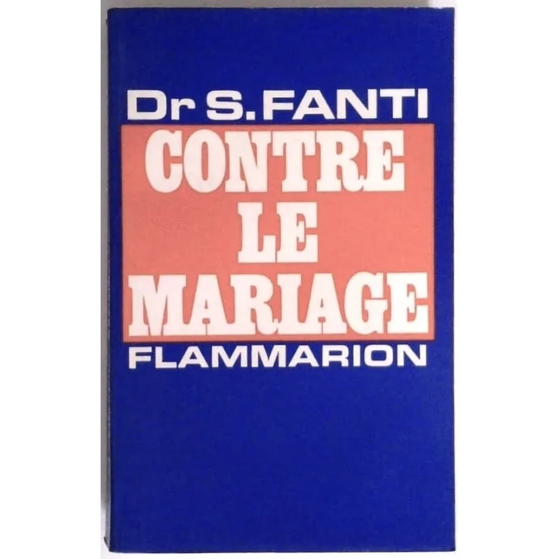 Contre le mariage, par le Dr S. Fanti, Flammarion.